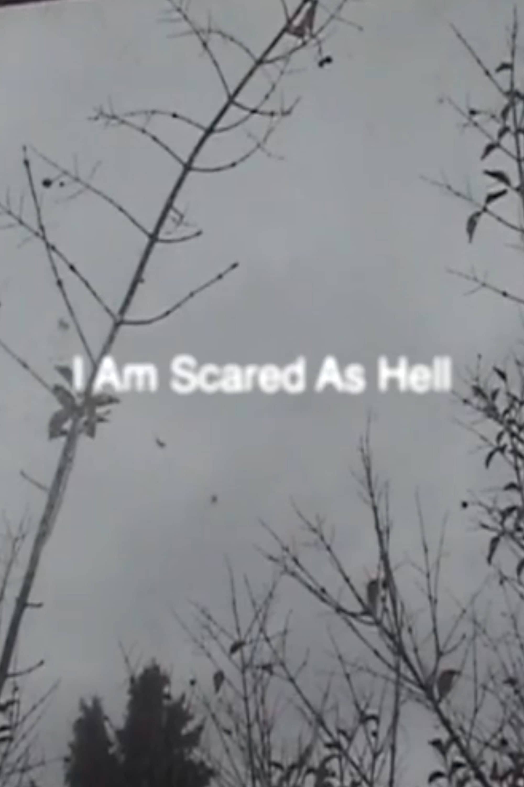 I Am Scared As Hell